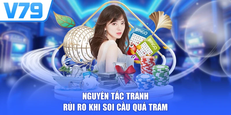 Nguyên tắc tránh rủi ro khi soi cầu quả trám