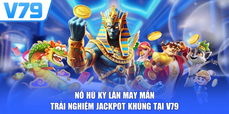 Nổ Hũ Kỳ Lân May Mắn - Trải Nghiệm Jackpot Khủng Tại V79