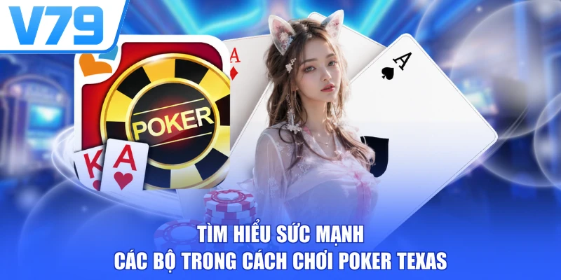 Tìm hiểu sức mạnh các bộ trong cách chơi Poker Texas